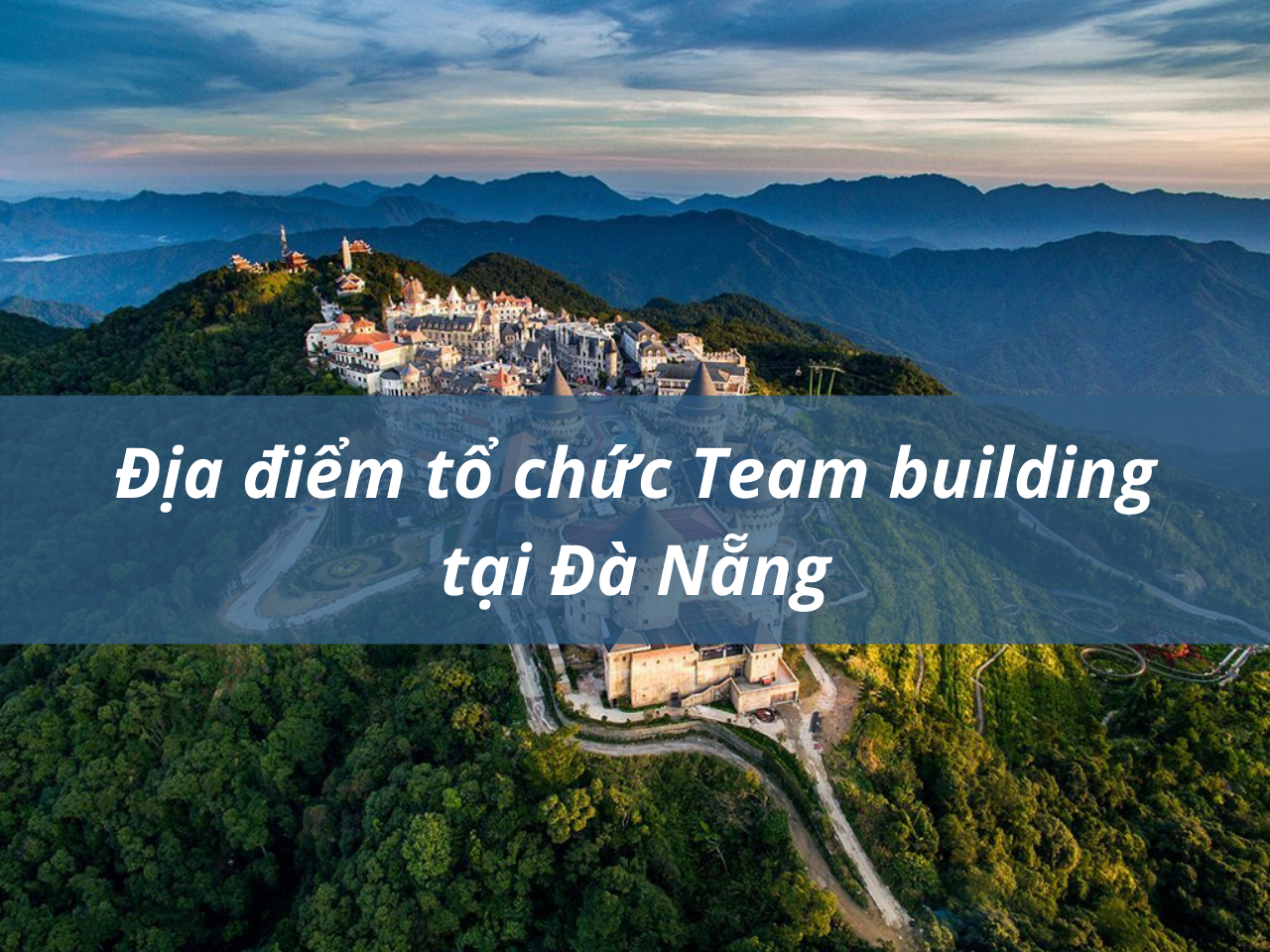 Top 5 địa điểm tổ chức team building tại Đà Nẵng hot nhất 2021 (phần 2)