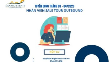 TUYỂN DỤNG THÁNG 03 - 04/2023: NHÂN VIÊN SALE TOUR OUTBOUND